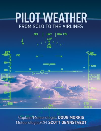 Pilot Weather: From Solo to the Airlines by Doug Morris & Scott Dennstaedt